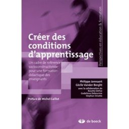 Créer des conditions d'apprentissage : un cadre de référence socioconstructiviste pour une formation Philippe Jonnaert, Cécile Vander Borght De Boeck supérieur