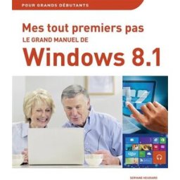 Le grand manuel de l'ordinateur, Windows 8.1 & Internet : pour grands débutants Servane Heudiard First interactive