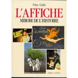 L'affiche : miroir de l'histoire, miroir de la vie Max Gallo R. Laffont