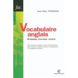 Vocabulaire anglais : économie, politique, société : des exercices corrigés et tests d'autocontrôle Jean-Max Thomson Armand Colin