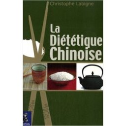 La diététique chinoise : l'alimentation énergétique selon la médecine chinoise pluri-millénaire Christophe Labigne Dauphin