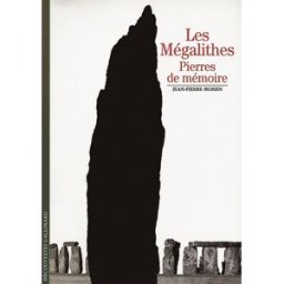 Les mégalithes, pierres de mémoire Jean-Pierre Mohen Gallimard