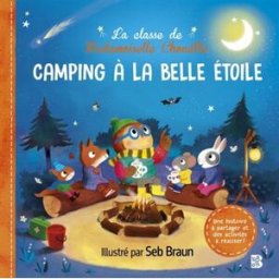 La classe de Mademoiselle Chouette : Camping à la belle étoile Braun, Seb le Ballon