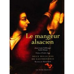 Le mangeur alsacien : 2.000 ans de gastronomie Jean-Louis Schlienger, André Braun Nuée bleue