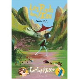 Contes de la vallée. Vol. 4. Les pieds dans l'eau Carles Porta Garcia Seuil Jeunesse