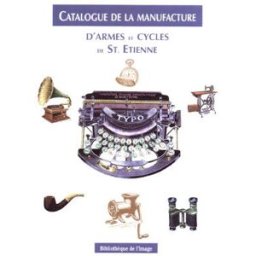 Catalogue de la Manufacture d'armes et cycles de St-Etienne : année 1928 manufacture française d'armes et cycles de saint-etienne Bibliothèque de l'image