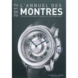 L'annuel des montres 2012 : catalogue raisonné des modèles et des fabricants Peter Braun Airelles, Elina-Sofédis
