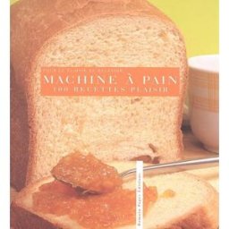 Machine à pain, 100 recettes plaisirs Rébecca Pugnale R. Pages