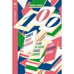 100 courts chefs-d'oeuvre : à lire en une heure, une soirée, une journée, le temps d'un voyage en tr Jean-Pierre Montal, Jean-Christophe Napias La Table ronde