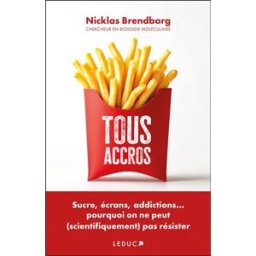 Tous accros : sucre, écrans, addictions... pourquoi on ne peut (scientifiquement) pas résister Nicklas Brendborg Leduc.s éditions