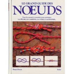 Le Grand livre des noeuds : tous les noeuds à connaître pour pratiquer la pêche, le camping, la voil Peter Owen Solar