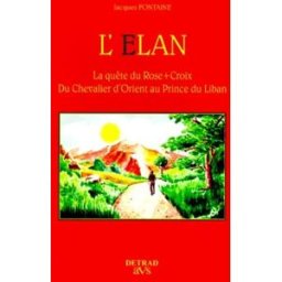 L'élan : la quête du Rose-Croix du Chevalier d'Orient au Prince du Liban Jacques Fontaine Detrad-aVs