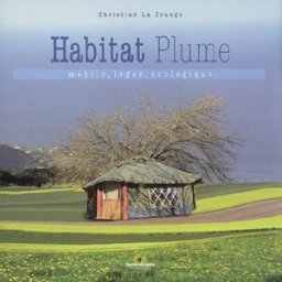 Habitat plume : mobile, léger, écologique Christian La Grange Terre vivante
