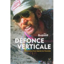 Défonce verticale : confessions d'une légende de l'escalade Jim Bridwell Nevicata