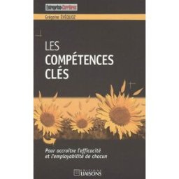 Les compétences clés : pour accroître l'efficacité et l'employabilité de chacun Grégoire Évéquoz Liaisons