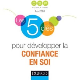Les 5 clés pour développer la confiance en soi CSP Formation Dunod