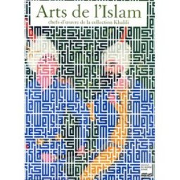 Arts de l'Islam : chefs-d'oeuvres de la collection Khalili : exposition, Paris, Institut du monde ar collectif Hazan