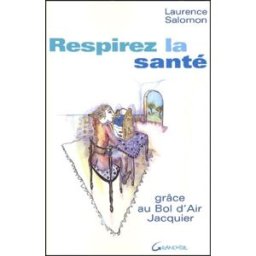respirez la santé : grâce au bol d'air jacquier salomon, laurence editions jacques grancher