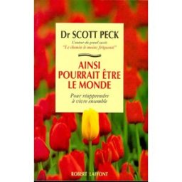 Ainsi pourrait être le monde : pour réapprendre à vivre ensemble M. Scott Peck R. Laffont