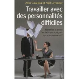 Travailler avec des personnalités difficiles Alan Cavaiola, Neil Lavander Ixelles éditions