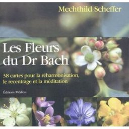 Les fleurs du Dr Bach : 38 cartes pour la réharmonisation, le recentrage et la méditation Mechthild Scheffer Ed. Médicis