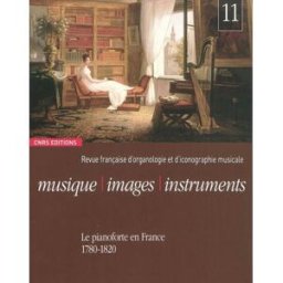 Musique, images, instruments, n° 11. Le pianoforte en France : 1780-1820 collectif CNRS Editions