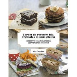 Carnet de recettes bio, végétales et sans gluten : 40 recettes pour prendre soin de sa tête et de so Alice Greetham Age d'homme