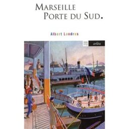 Marseille, porte du Sud Albert Londres Arléa