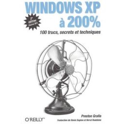 Windows XP à 200 % : 100 trucs, secrets et techniques Preston Gralla O'Reilly