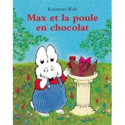 Max et Marie. Max et la poule en chocolat Rosemary Wells Ecole des loisirs
