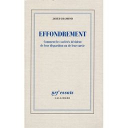Effondrement : comment les sociétés décident de leur disparition ou de leur survie Jared Diamond Gallimard