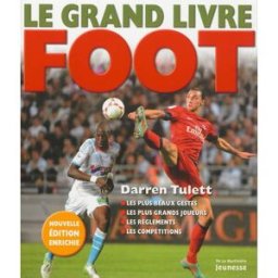 Le grand livre foot : les plus beaux gestes, les plus grands joueurs, les règlements, les compétitio Darren Tulett De La Martinière Jeunesse