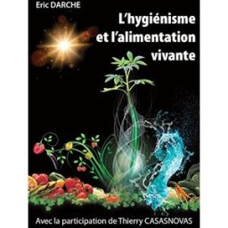L'hygiénisme et l'alimentation vivante darche eric, darche eric, darche eric APG / Avatar.Peace.Green.