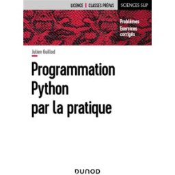 Programmation Python par la pratique : problèmes, exercices corrigés Julien Guillod Dunod