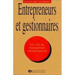 Entrepreneurs et gestionnaires : les clés du management entrepreneurial Hamid Bouchikhi, John Kimberly Ed. d'Organisation