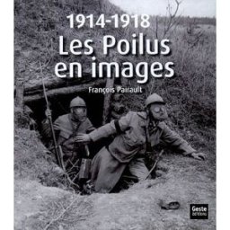 1914-1918 : les poilus en images François Pairault La Geste