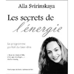 Les secrets de l'énergie : programme du bien-être ultime Alla Svirinskaya, Danielle Champagne ADA