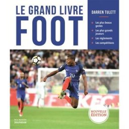 Le grand livre foot : les plus beaux gestes, les plus grands joueurs, les règlements, les compétitio Darren Tulett De La Martinière Jeunesse