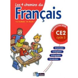 Les 4 chemins du français CE2, cycle 3 : programmes 2008 Guy Fouillade, Michel Moulin Bordas