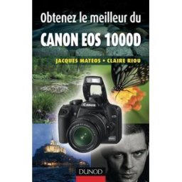 Obtenez le meilleur du Canon EOS 1000D Jacques Mateos, Claire Riou Dunod