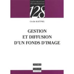 Gestion et diffusion d'un fonds d'image Cécile Kattnig Nathan Université, ADBS