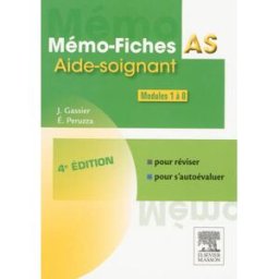 Mémo-fiches AS : modules 1 à 8 : aide-soignant Jacqueline Gassier, Élisabeth Peruzza Elsevier Masson