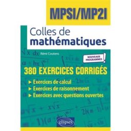 Colles de mathématiques : MPSI, MP2I : 380 exercices corrigés, nouveaux programmes Rémi Coutens Ellipses