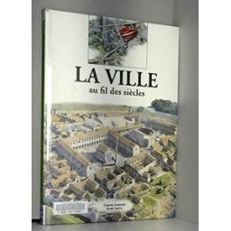 La Ville au fil des siècles Philip Steele Gamma Jeunesse, Ecole active