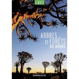 Arbres et forêts du monde Dominique Seytre Géo