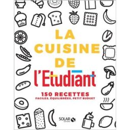 La cuisine de l'étudiant : 150 recettes faciles, équilibrées, petit budget estérelle collectif Solar
