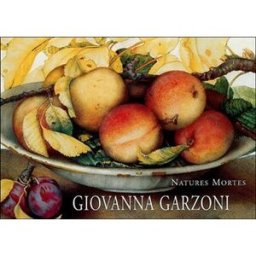 Giovanna Garzoni : still lifes. Giovanna Garzoni : Stillleben. Giovanna Garzoni : natures mortes Silvia Meloni Trkulja, Elena Fumagalli Bibliothèque de l'image