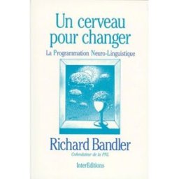 Un cerveau pour changer : la programmation neurolinguistique Richard Bandler InterEditions