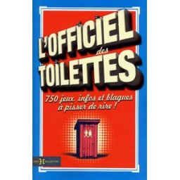 L'officiel des toilettes : 750 jeux, infos et blagues à pisser de rire ! collectif Hors collection