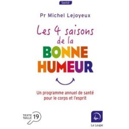 Les 4 saisons de la bonne humeur : un programme annuel de santé pour le corps et l'esprit Michel Lejoyeux Ed. de la Loupe